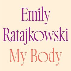 the cover of my body by emily rataiikowski, with an orange and pink font