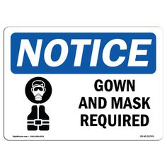 a blue and white sign that says notice gown and mask required