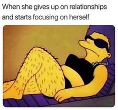 a cartoon character laying on the ground with text that reads, when she gives up on relationss and starts focusing on herself