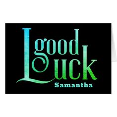 a black and green greeting card with the words good luck samantaha on it