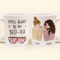 two coffee mugs with the words you'll always be my best - tea on them