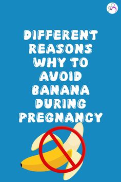 there is a sign that says different reason why to avoid banana during precancy