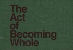 the act of becoming whole is written in black on a green background with red lettering