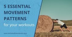 a man pushing a hay bale with the words 5 essential movement patterns for your workouts