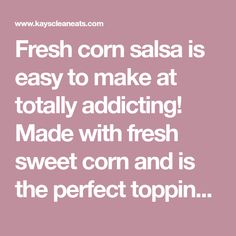 the words fresh corn salsa is easy to make at totally adding made with fresh sweet corn and