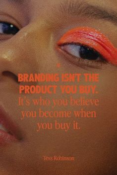 a woman with bright orange makeup on her face and the words branding isn't the product you buy it's who you believe you become when you buy, you buy it