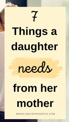 a woman with her back to the camera and text that reads 7 things a daughter needs from her mother