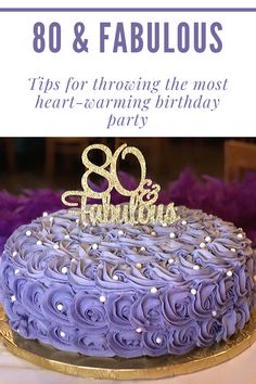 a purple cake with the words 80 and fabulous tips for throwing the most heart - warming birthday party