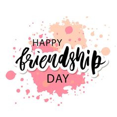 the phrase happy friendship day on a pink and white background with splats in it