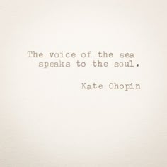 the voice of the sea speaks to the soul kate chopin quote on white paper