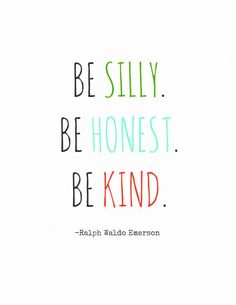 an image of a quote with the words be silly, be honest, be kind