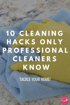 gloves on top of a cleaning cloth with the words 10 cleaning hacks only professional cleaners know