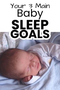 a baby sleeping on top of a blanket with the words your 3 main baby sleep goals