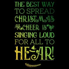 the best way to spread christmas cheer is singing loud for all to hear quote on black background