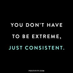 a quote that says you don't have to be extreme, just constient