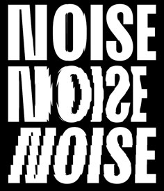 the words noise in white on a black background