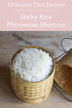 rice in a basket with the text delicious thai dessert sticky rice microwave shortcut