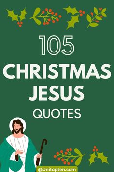 the christmas jesus quote with holly branches and berries around it, on green background text reads'105 christmas jesus quotes '