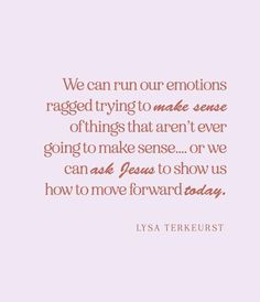 a quote that reads, we can run our emotions ragged trying to make sense of things that aren't ever going to make sense