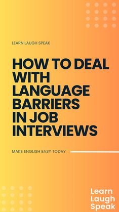 the cover of how to deal with language barriers in job interviews by learn laugh speak