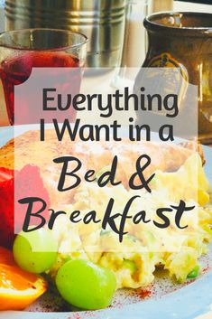 a breakfast plate with eggs, fruit and juice on it that says everything i want in a bed & breakfast