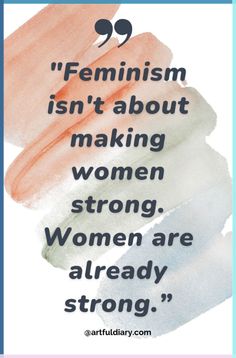 a quote on women's rights with the words feminist isn't about making women strong