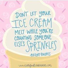 an ice cream cone with the words don't let your ice cream melt while you're counting someone elses sprinkles