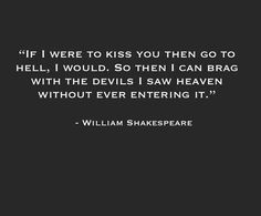 william shakespeare quote about hell, i would so then i can brag with the devil's saw heaven without ever entering it