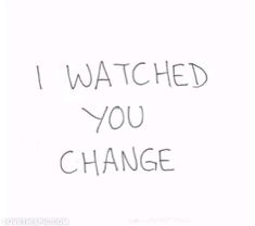 i watched you change written on a piece of paper