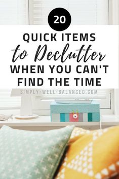 the words 20 quick items to declutter when you can't find the time