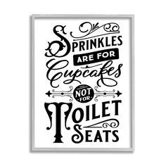 a black and white poster with the words sprinkles are for cupcakes not