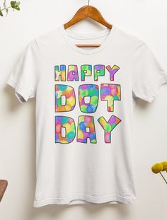 Happy Dot Day Shirt, International Dot Day Shirt, Polka Dot Shirt, Happy Dot Day T-shirt Day Clothes, Art Teacher Gifts, Dot Shirt, Bachelorette Trip