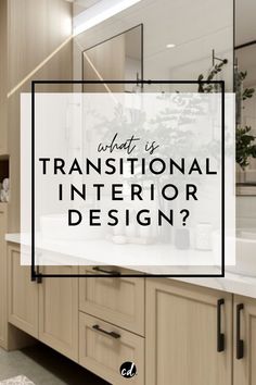 a bathroom with the words what is transitional interior design?