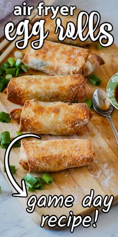 an egg roll recipe on a cutting board with the words, air fryer egg rolls game day recipe