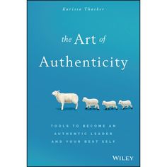 the art of authenticity tools to become an authentic leader and your best self book cover