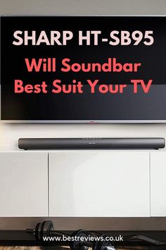 an entertainment center with a large television on it's side and the words sharp ht - sbs95 will soundbar best suit your tv