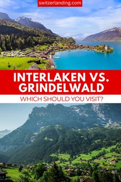 two pictures with the words interlaken vs grindelwald which should you visit?