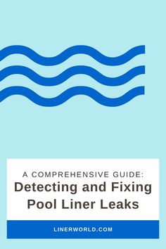 a blue book cover with the words, a compenensive guide detecting and fixing pool liner leaks