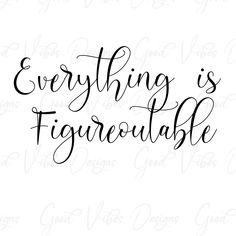 the words everything is fagerevable are written in cursive writing