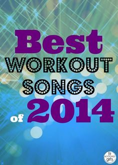 the words best workout songs of 2014 on a blue and purple background with bright lights