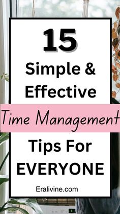 the words 15 simple and effective time management tips for everyone on a table with plants