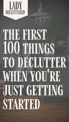 the first 100 things to declutter when you're just getting started by lady dicluttered