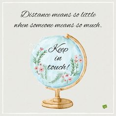 a watercolor globe with the words distance means so little when someone means so much, keep in touch