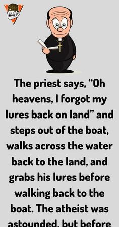 the priest says, oh heaves, i forgot my lures back on land and steps out of the boat walks across the water