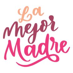 the phrase la mejor madre is shown in pink and orange ink on a white