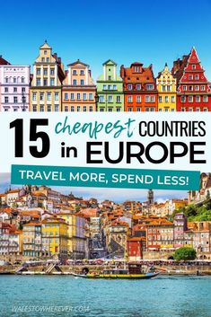 europe with the text 15 cheapest countries in europe travel more, spend less