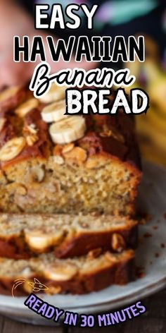 a loaf of easy hawaiian banana bread on a white plate with the words easy hawaiian banana bread ready in 30 minutes