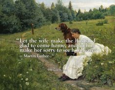 a painting of a woman and her dog in a field with the quote let the wife make the husband glad to come home, and let him make her sorry to see him leave