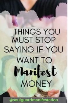 someone holding money in their hands with the words things you must stop saying if you want to