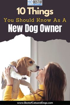 a woman kissing her dog with the words 10 things you should know about new dog owner